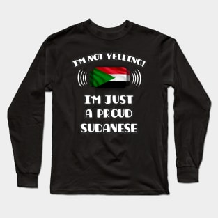 I'm Not Yelling I'm A Proud Sudanese - Gift for Sudanese With Roots From Sudan Long Sleeve T-Shirt